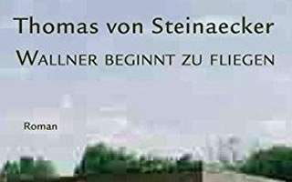 Thomas von Steinaecker: Wallner beginnt zu fliegen