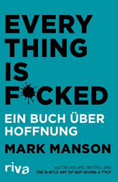 Mark Manson: Everything is Fucked. Ein Buch über Hoffnung
