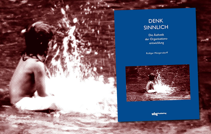 DENK SINNLICH. Die Ästhetik der Organisationsentwicklung